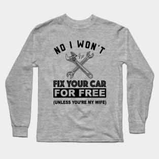 No, I Won't Fix Your Car - Funny Design for Mechanics Long Sleeve T-Shirt